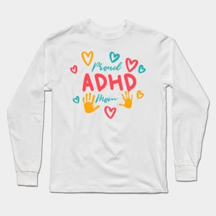 Proud ADHD Mom ADHD and Autism Awareness Day Long Sleeve T-Shirt